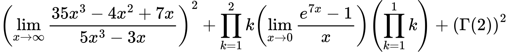 LaTeX Equation: { {\left({\lim_{x \to \infty}{{ 35x^{3} - 4x^{2} + 7x  } \over {{ 5x^{3} - 3x  }}}}\right)}^2 + {{\prod_{k=1}^{2} k}}{\left({\lim_{x \to 0}{ {e^{7x} - 1} \over {x} }}\right)}{\left({\prod_{k=1}^{1} k}\right)} + {\left({\Gamma (2)}\right)}^2}