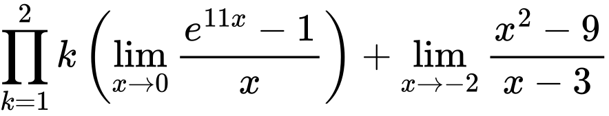 LaTeX Equation: {{\prod_{k=1}^{2} k} \left({{\lim_{x \to 0}{ {e^{11x} - 1} \over {x} }}}\right) + {\lim_{x \to -2} {{x^2 - 9} \over {x - 3}}}}