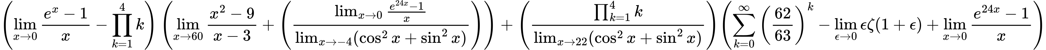 LaTeX Equation: { \left({{\lim_{x \to 0}{ {e^x - 1} \over {x} }} - {\prod_{k=1}^{4} k}}\right) \left({{\lim_{x \to 60} {{x^2 - 9} \over {x - 3}}} + \left({{\lim_{x \to 0}{ {e^{24x} - 1} \over {x} }} \over {\lim_{{x\to -4}}(\cos^2x + \sin^2x)}}\right)}\right) + {\left({{\prod_{k=1}^{4} k} \over {\lim_{{x\to 22}}(\cos^2x + \sin^2x)}}\right)}{\left({{\sum\limits_{k=0}^\infty {\left({62 \over {63}}\right)^{k}}} - {\lim_{\epsilon \to 0}{ \epsilon \zeta(1 + \epsilon) }} + {\lim_{x \to 0}{ {e^{24x} - 1} \over {x} }}} \right)} }
