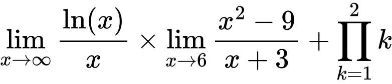 LaTeX Equation: {\lim_{x \to \infty}{ \ln(x) \over {x} }} \times {{\lim_{x \to 6} {{x^2 - 9} \over {x + 3}}}} + {\prod_{k=1}^{2} k}