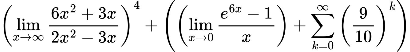 LaTeX Equation: \left({{\lim_{x \to \infty}{{ 6x^{2} + 3x  } \over {{ 2x^{2} - 3x  }}}}}\right)^{4} + \left({{ \left({{\lim_{x \to 0}{ {e^{6x} - 1} \over {x} }}}\right) + {{\sum\limits_{k=0}^\infty {\left({9 \over {10}}\right)^{k}}}}}}\right)