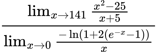 LaTeX Equation: {\lim_{x \to 141} {{x^2 - 25} \over {x + 5}}} \over {{\lim_{x \to 0}{ {-\ln(1 + 2(e^{-x} - 1))} \over {x} }}}