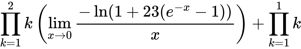 LaTeX Equation: {{\prod_{k=1}^{2} k} \left({{\lim_{x \to 0}{ {-\ln(1 + 23(e^{-x} - 1))} \over {x} }}}\right) + {\prod_{k=1}^{1} k}}