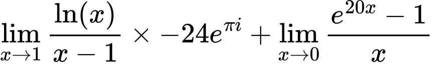 LaTeX Equation: {\lim_{x \to 1}  { {\ln(x)} \over {x - 1} }} \times {{-24e^{\pi i}}} + {\lim_{x \to 0}{ {e^{20x} - 1} \over {x} }}