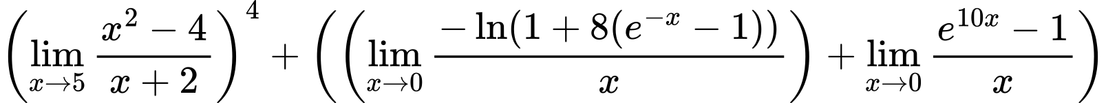 LaTeX Equation: \left({{\lim_{x \to 5} {{x^2 - 4} \over {x + 2}}}}\right)^{4} + \left({{ \left({{\lim_{x \to 0}{ {-\ln(1 + 8(e^{-x} - 1))} \over {x} }}}\right) + {{\lim_{x \to 0}{ {e^{10x} - 1} \over {x} }}}}}\right)