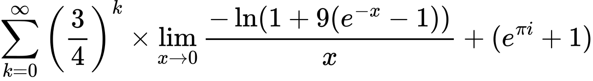 LaTeX Equation: {\sum\limits_{k=0}^\infty {\left({3 \over {4}}\right)^{k}}} \times {{\lim_{x \to 0}{ {-\ln(1 + 9(e^{-x} - 1))} \over {x} }}} + {(e^{\pi i} + 1)}