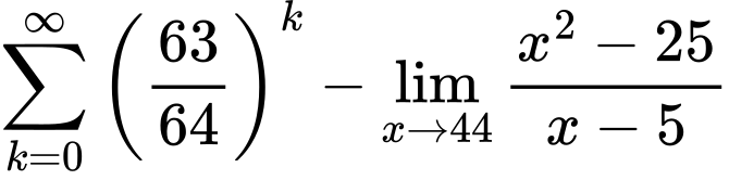 LaTeX Equation: {{\sum\limits_{k=0}^\infty {\left({63 \over {64}}\right)^{k}}} - {\lim_{x \to 44} {{x^2 - 25} \over {x - 5}}}}