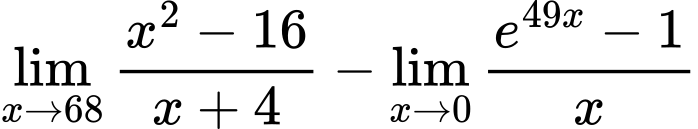LaTeX Equation: {{\lim_{x \to 68} {{x^2 - 16} \over {x + 4}}} - {\lim_{x \to 0}{ {e^{49x} - 1} \over {x} }}}