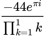 LaTeX Equation: {-44e^{\pi i}} \over {{\prod_{k=1}^{1} k}}