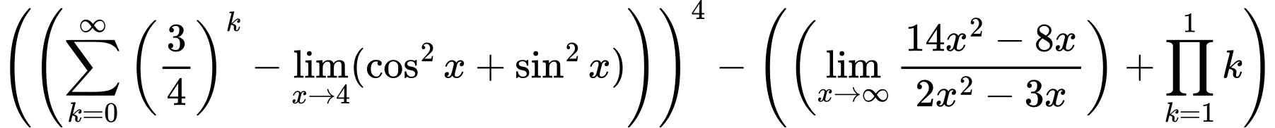 LaTeX Equation: \left({\left({{\sum\limits_{k=0}^\infty {\left({3 \over {4}}\right)^{k}}} - \lim_{{x\to 4}}(\cos^2x + \sin^2x)}\right)}\right)^{4} - \left({{ \left({{\lim_{x \to \infty}{{ 14x^{2} - 8x  } \over {{ 2x^{2} - 3x  }}}}}\right) + {{\prod_{k=1}^{1} k}}}}\right)