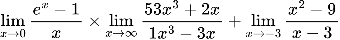 LaTeX Equation: {\lim_{x \to 0}{ {e^x - 1} \over {x} }} \times {{\lim_{x \to \infty}{{ 53x^{3} + 2x  } \over {{ 1x^{3} - 3x  }}}}} + {\lim_{x \to -3} {{x^2 - 9} \over {x - 3}}}