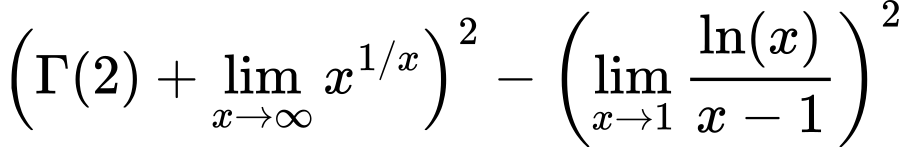 LaTeX Equation: {\left({{\Gamma (2)} + {\lim_{x \to \infty}{x^{1/x}}}}\right)^2 - \left({{\lim_{x \to 1}  { {\ln(x)} \over {x - 1} }}}\right)^2}