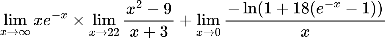 LaTeX Equation: {\lim_{x \to \infty}{xe^{-x}}} \times {{\lim_{x \to 22} {{x^2 - 9} \over {x + 3}}}} + {\lim_{x \to 0}{ {-\ln(1 + 18(e^{-x} - 1))} \over {x} }}
