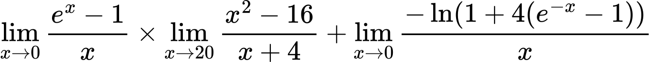 LaTeX Equation: {\lim_{x \to 0}{ {e^x - 1} \over {x} }} \times {{\lim_{x \to 20} {{x^2 - 16} \over {x + 4}}}} + {\lim_{x \to 0}{ {-\ln(1 + 4(e^{-x} - 1))} \over {x} }}