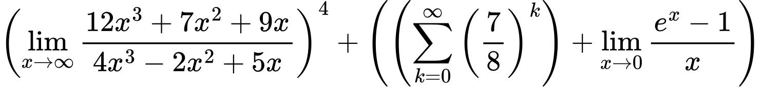 LaTeX Equation: \left({{\lim_{x \to \infty}{{ 12x^{3} + 7x^{2} + 9x  } \over {{ 4x^{3} - 2x^{2} + 5x  }}}}}\right)^{4} + \left({{ \left({{\sum\limits_{k=0}^\infty {\left({7 \over {8}}\right)^{k}}}}\right) + {{\lim_{x \to 0}{ {e^x - 1} \over {x} }}}}}\right)