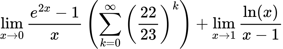 LaTeX Equation: {{\lim_{x \to 0}{ {e^{2x} - 1} \over {x} }} \left({{\sum\limits_{k=0}^\infty {\left({22 \over {23}}\right)^{k}}}}\right) + {\lim_{x \to 1}  { {\ln(x)} \over {x - 1} }}}